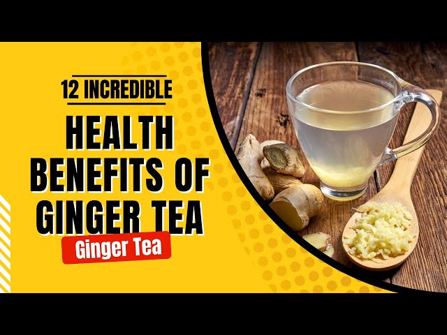What Are The Health Benefits Of Ginger Tea?